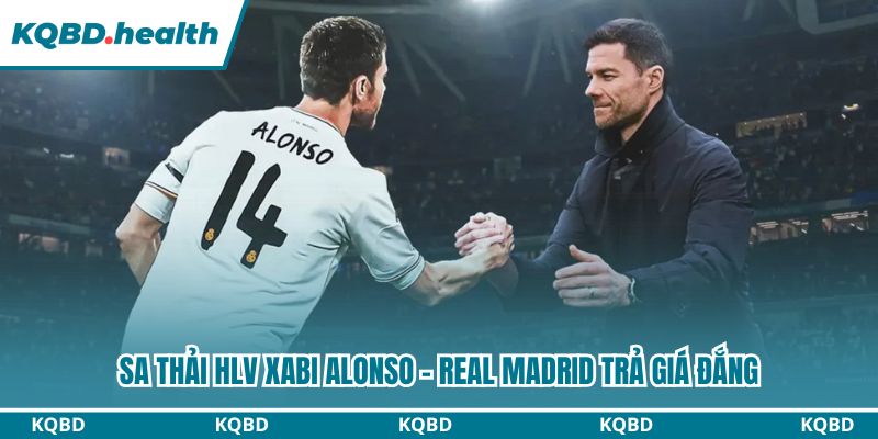 Sa Thải HLV Xabi Alonso - Real Madrid Trả Giá Đắng 4 Xabi Alonso