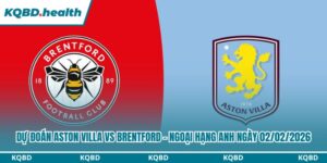 Dự Đoán Aston Villa Vs Brentford – Ngoại Hạng Anh Ngày 02/02/2026 12 Dự đoán Aston Villa vs Brentford