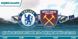 Dự Đoán Chelsea Vs West Ham United - Ngoại Hạng Anh Ngày 02/02/2026 14 Dự đoán Chelsea vs West Ham United