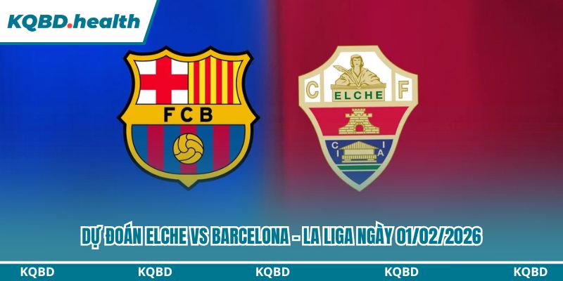 Dự Đoán Elche Vs Barcelona – La Liga Ngày 01/02/2026 4 Dự đoán Elche vs Barcelona