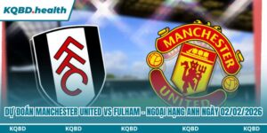 Dự Đoán Manchester United Vs Fulham - Ngoại Hạng Anh Ngày 02/02/2026 11 Dự đoán Manchester United vs Fulham