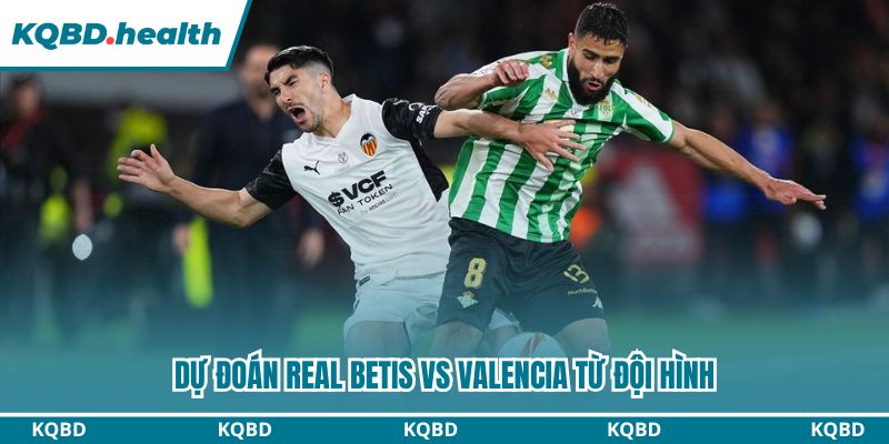 Dự Đoán Real Betis Vs Valencia - La Liga Ngày 01/02/2026 3 Dự đoán Real Betis vs Valencia từ đội hình