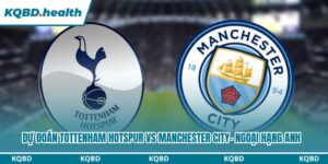 Dự Đoán Tottenham Hotspur Vs Manchester City – Ngoại Hạng Anh Ngày 01/02/2026 9 Dự đoán Tottenham Hotspur vs Manchester CityDự đoán Tottenham Hotspur vs Manchester City