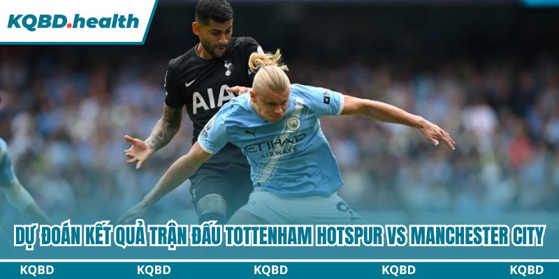 Dự Đoán Tottenham Hotspur Vs Manchester City – Ngoại Hạng Anh Ngày 01/02/2026 4 Dự đoán trận bóng với kết quả cuối cùng