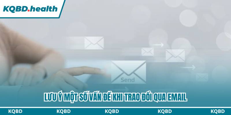 Liên Hệ KQBĐ - Các Phương Thức Kết Nối Chính Thức 3 Lưu ý một số vấn đề khi trao đổi qua email