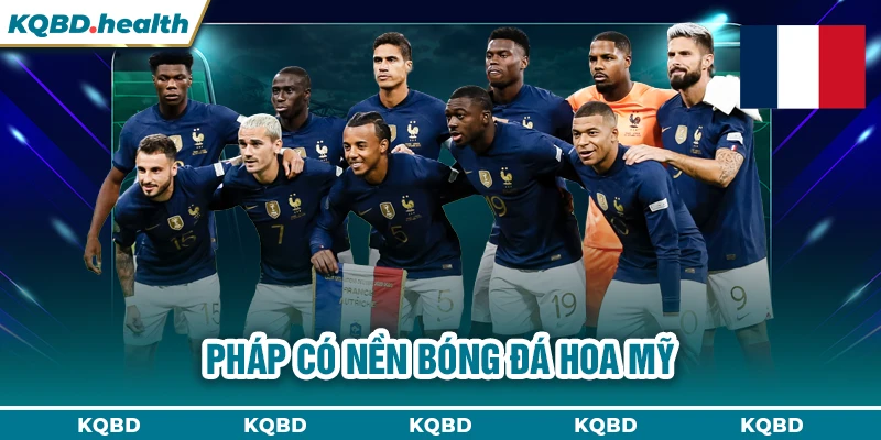 PHÁP 13 Pháp có nền bóng đá hoa mỹ