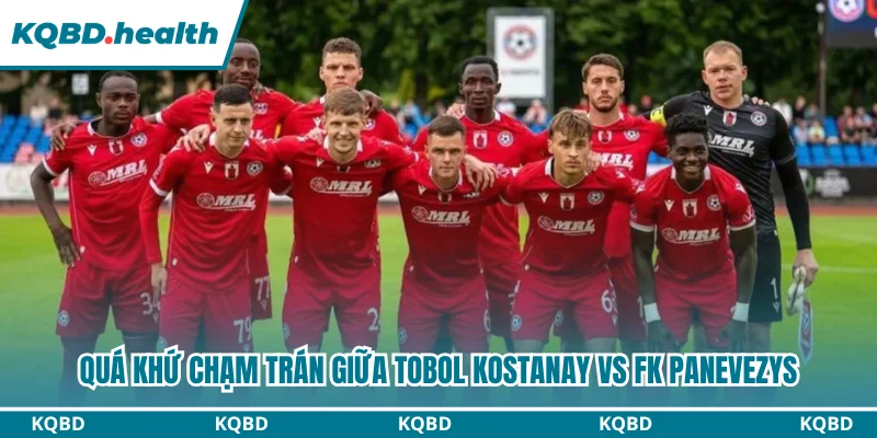 Dự Đoán Tobol Kostanay Vs FK Panevezys Lúc 21H00 Ngày 30/07 - Cup C3 2 Quá khứ chạm trán giữa Tobol Kostanay vs FK Panevezys