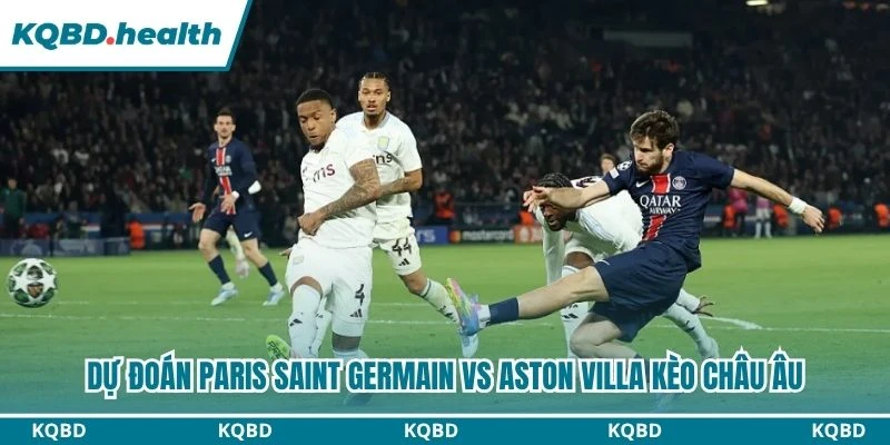 Dự Đoán Paris Saint Germain Vs Aston Villa Lúc 02:00 Ngày 13/08 - UEFA Super Cup 3 Dự đoán Paris Saint Germain vs Aston Villa kèo châu Âu