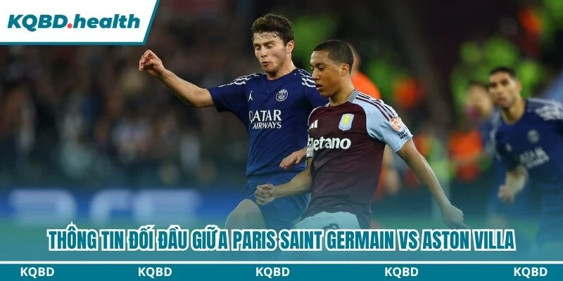 Dự Đoán Paris Saint Germain Vs Aston Villa Lúc 02:00 Ngày 13/08 - UEFA Super Cup 2 Thông tin đối đầu giữa Paris Saint Germain vs Aston Villa