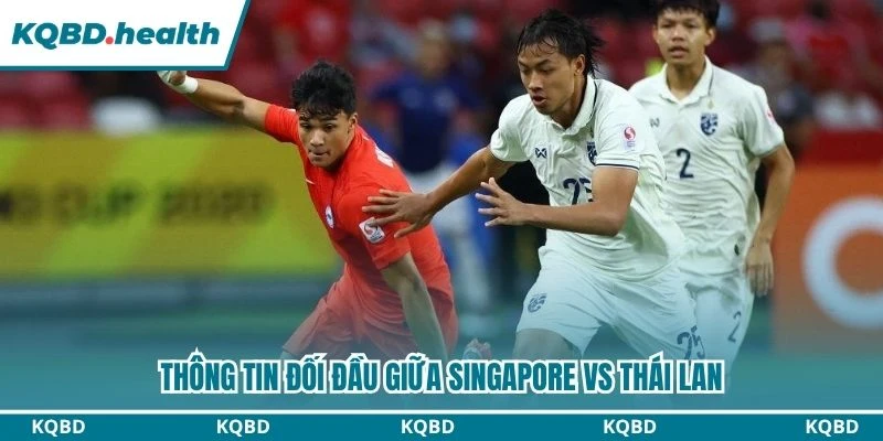 Dự Đoán Singapore Vs Thái Lan Lúc 20:00 Ngày 15/08 - AFF Cup 2026 2 Thông tin đối đầu giữa Singapore vs Thái Lan