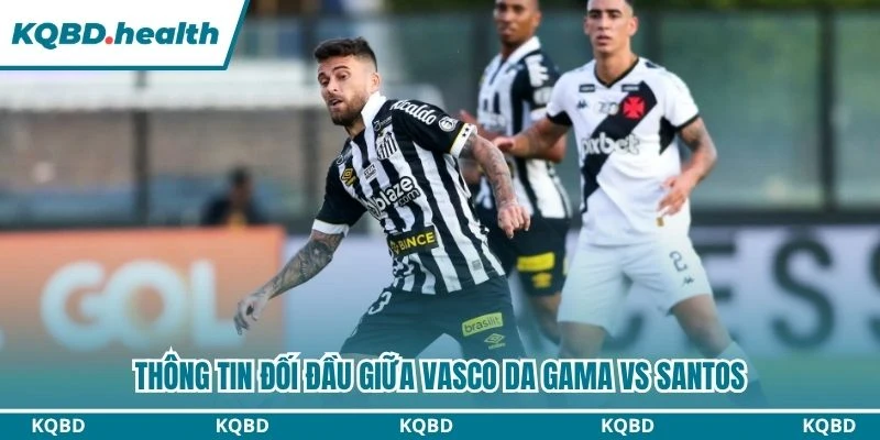 Dự Đoán Vasco Da Gama Vs Santos Lúc 02:00 Ngày 17/08 - VĐQG Brazil 2 Thông tin đối đầu giữa Vasco da Gama vs Santos